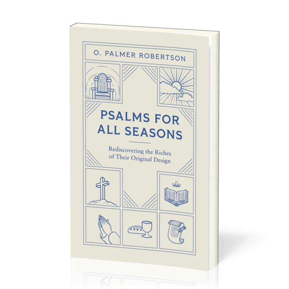 Psalms for All Seasons - Rediscovering the Riches of Their Original Design