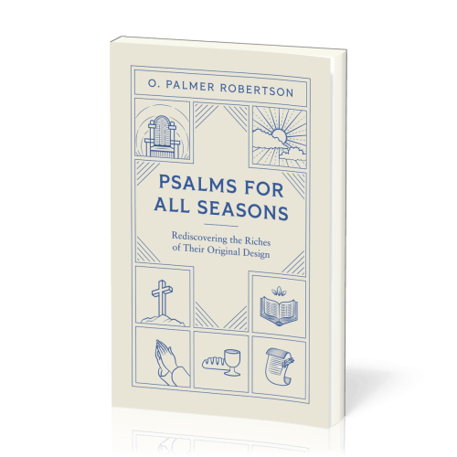 Psalms for All Seasons - Rediscovering the Riches of Their Original Design