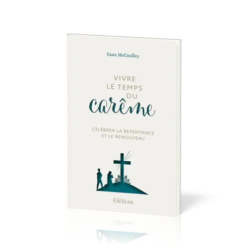 Vivre le temps du carême - Célébrer la repentance et le renouveau