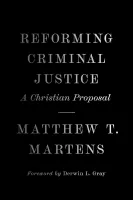 Reforming Criminal Justice - A Christian Proposal