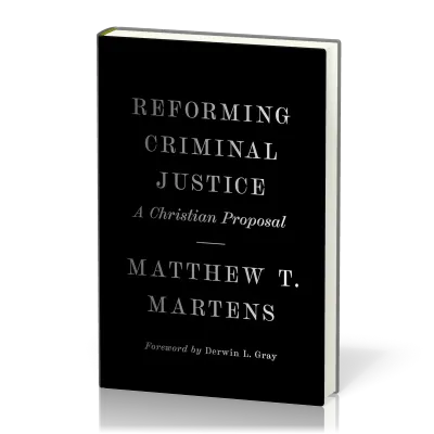 Reforming Criminal Justice - A Christian Proposal