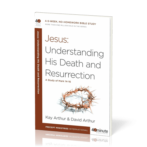 Jesus. Understanding His Death and Resurrection - A Study of Mark 14-16