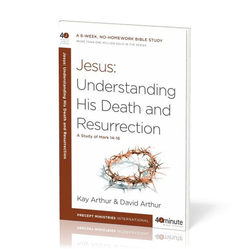 Jesus. Understanding His Death and Resurrection - A Study of Mark 14-16
