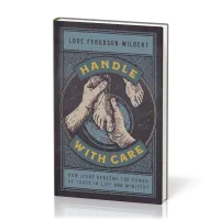 Handle with Care - How Jesus Redeems the Power of Touch in Life and Ministry