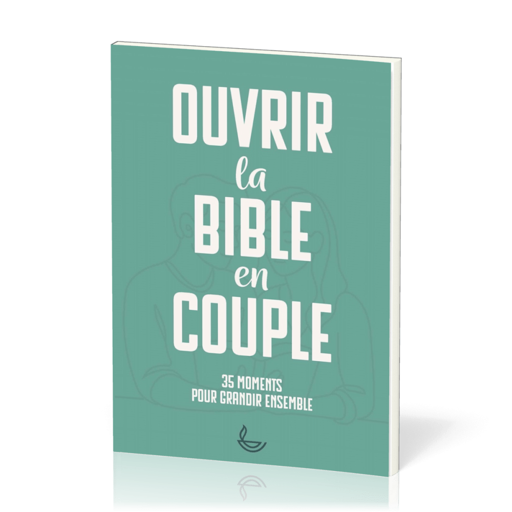 Ouvrir la Bible en couple - 35 moments pour grandir en couple