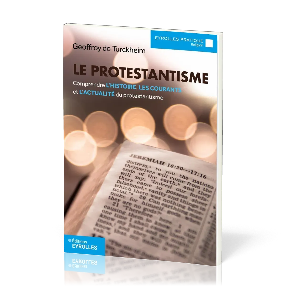 Protestantisme (Le) - Comprendre l’histoire, les courants et l’actualité du Protestantisme