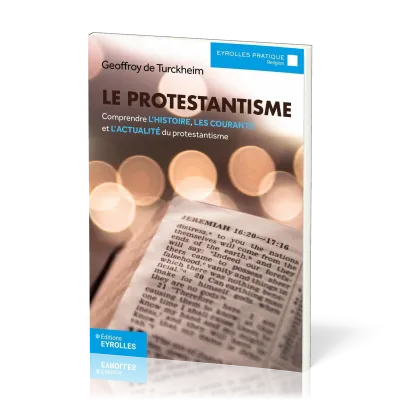 Protestantisme (Le) - Comprendre l’histoire, les courants et l’actualité du Protestantisme