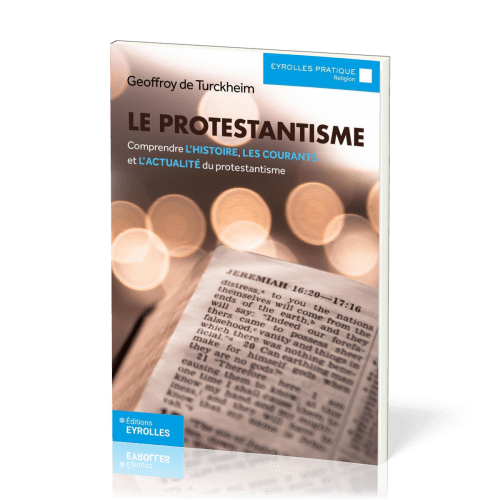 Protestantisme (Le) - Comprendre l’histoire, les courants et l’actualité du Protestantisme