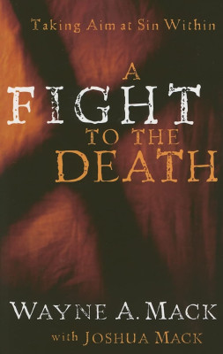 A Fight to the Death - Taking Aim at Sin Within