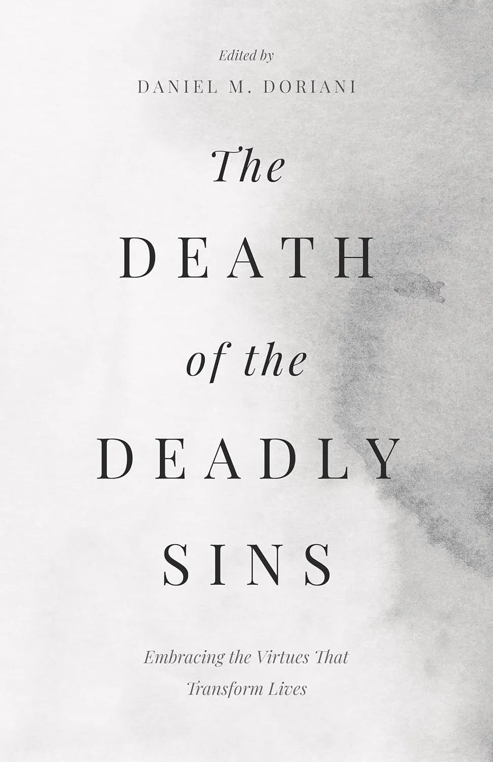 Death of the Deadly Sins (The) - Embracing the Virtues That Transform Lives