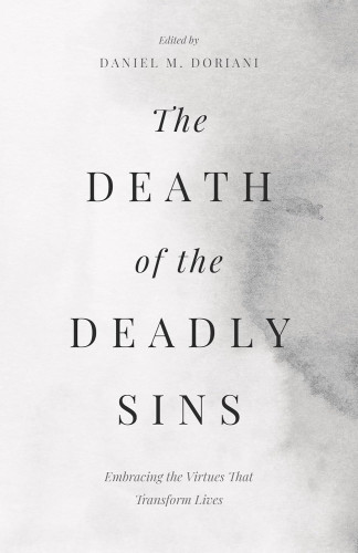 Death of the Deadly Sins (The) - Embracing the Virtues That Transform Lives
