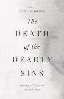 Death of the Deadly Sins (The) - Embracing the Virtues That Transform Lives