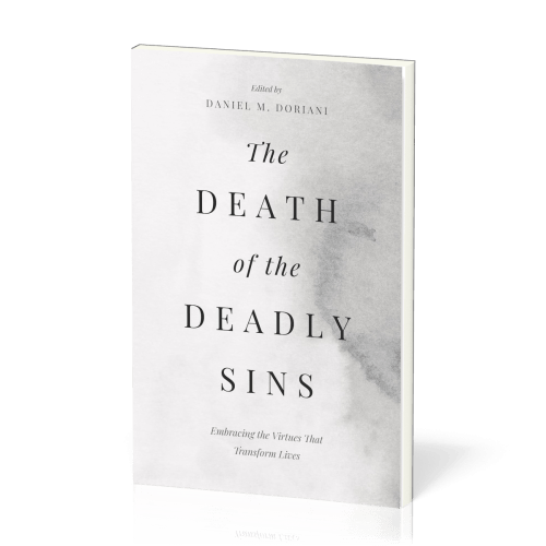 Death of the Deadly Sins (The) - Embracing the Virtues That Transform Lives