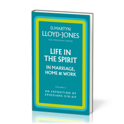 Life in the Spirit in Marriage, Home and Work - The Ephesians Series vol. 6 (5:18 - 6:9)