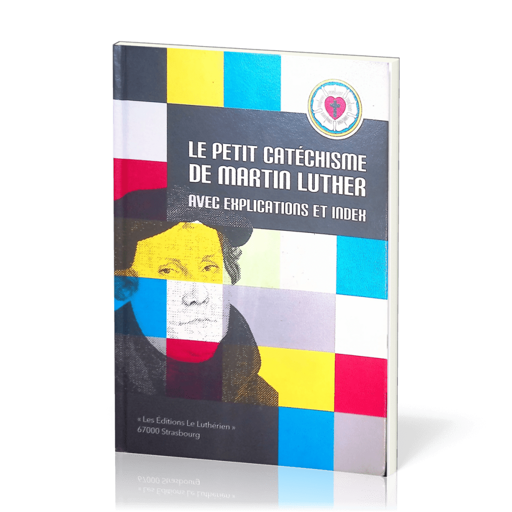 Petit catéchisme de Martin Luther (Le) - avec explications et index