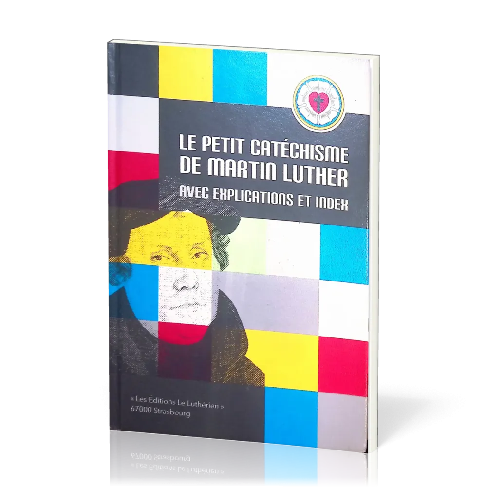 Petit catéchisme de Martin Luther (Le) - avec explications et index