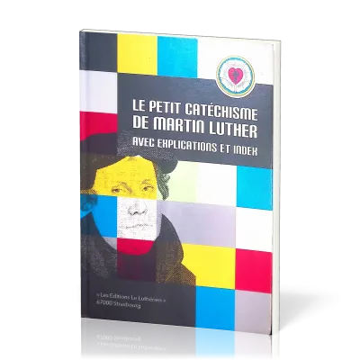 Petit catéchisme de Martin Luther (Le) - avec explications et index
