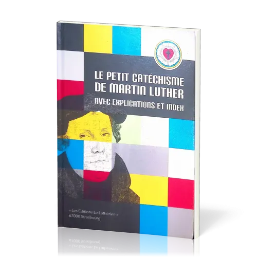 Petit catéchisme de Martin Luther (Le) - avec explications et index