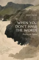 When You Don't Have the Words - Praying the Psalms
