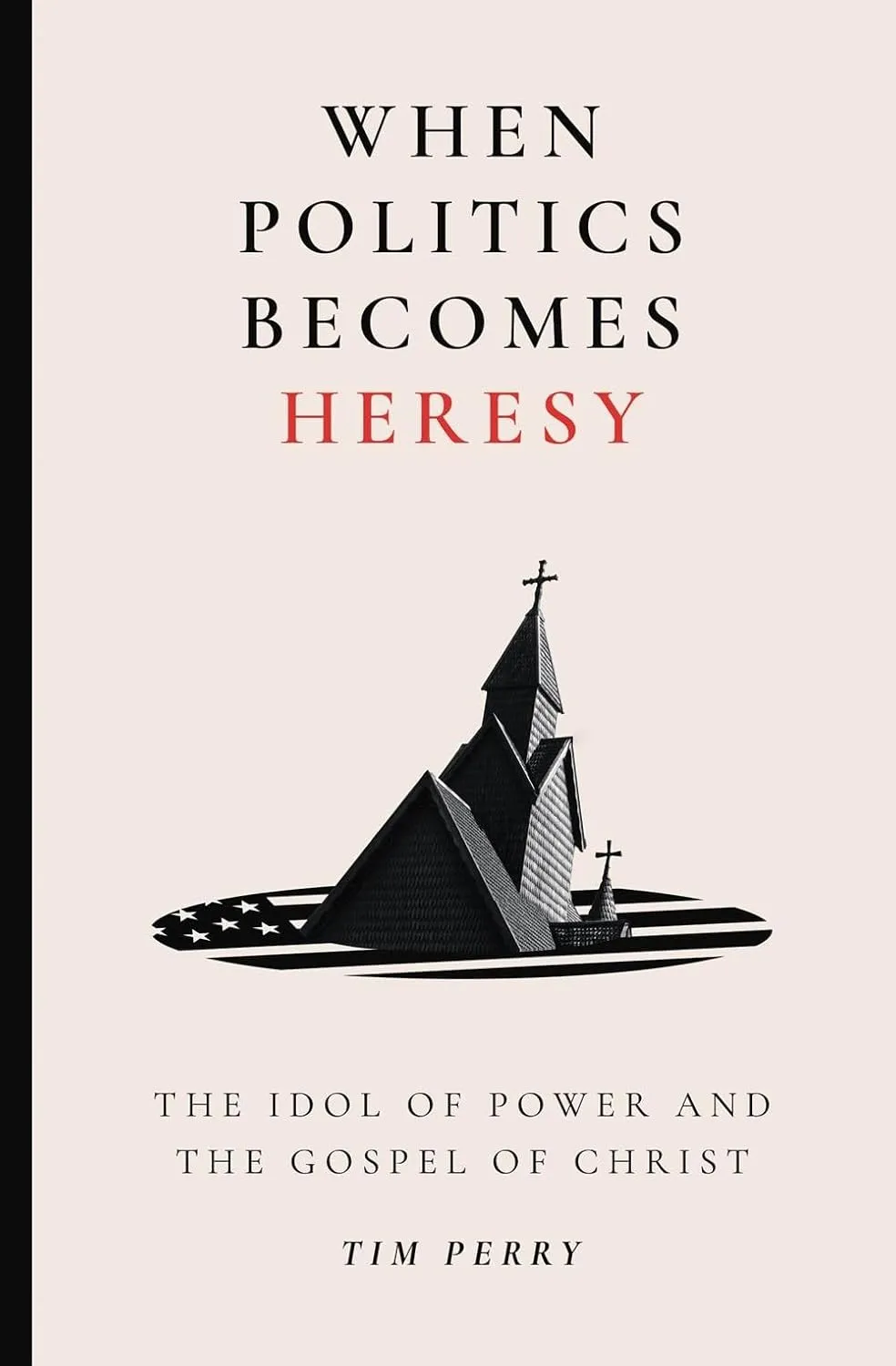 When Politics Becomes Heresy - The Idol of Power and the Gospel of Christ