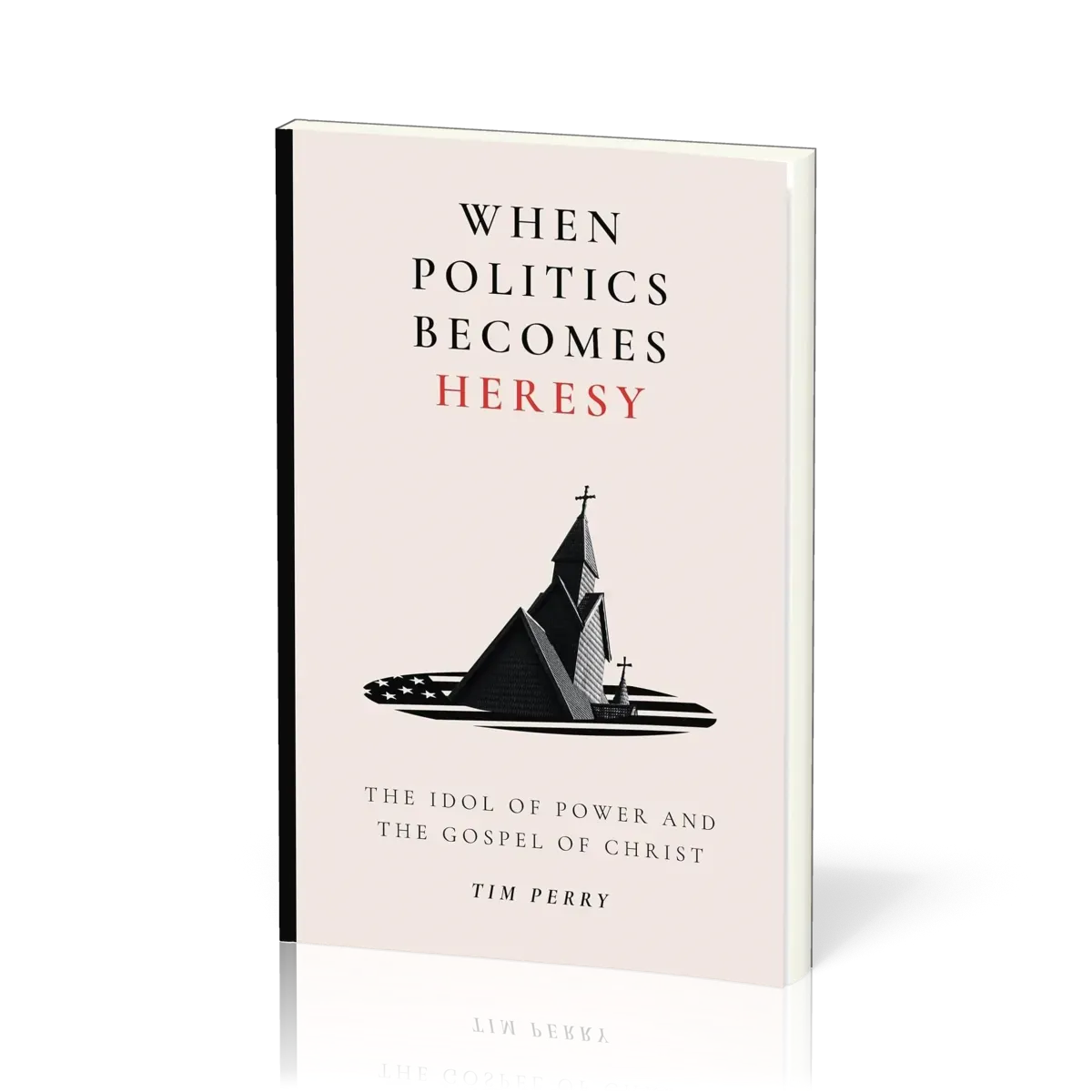 When Politics Becomes Heresy - The Idol of Power and the Gospel of Christ