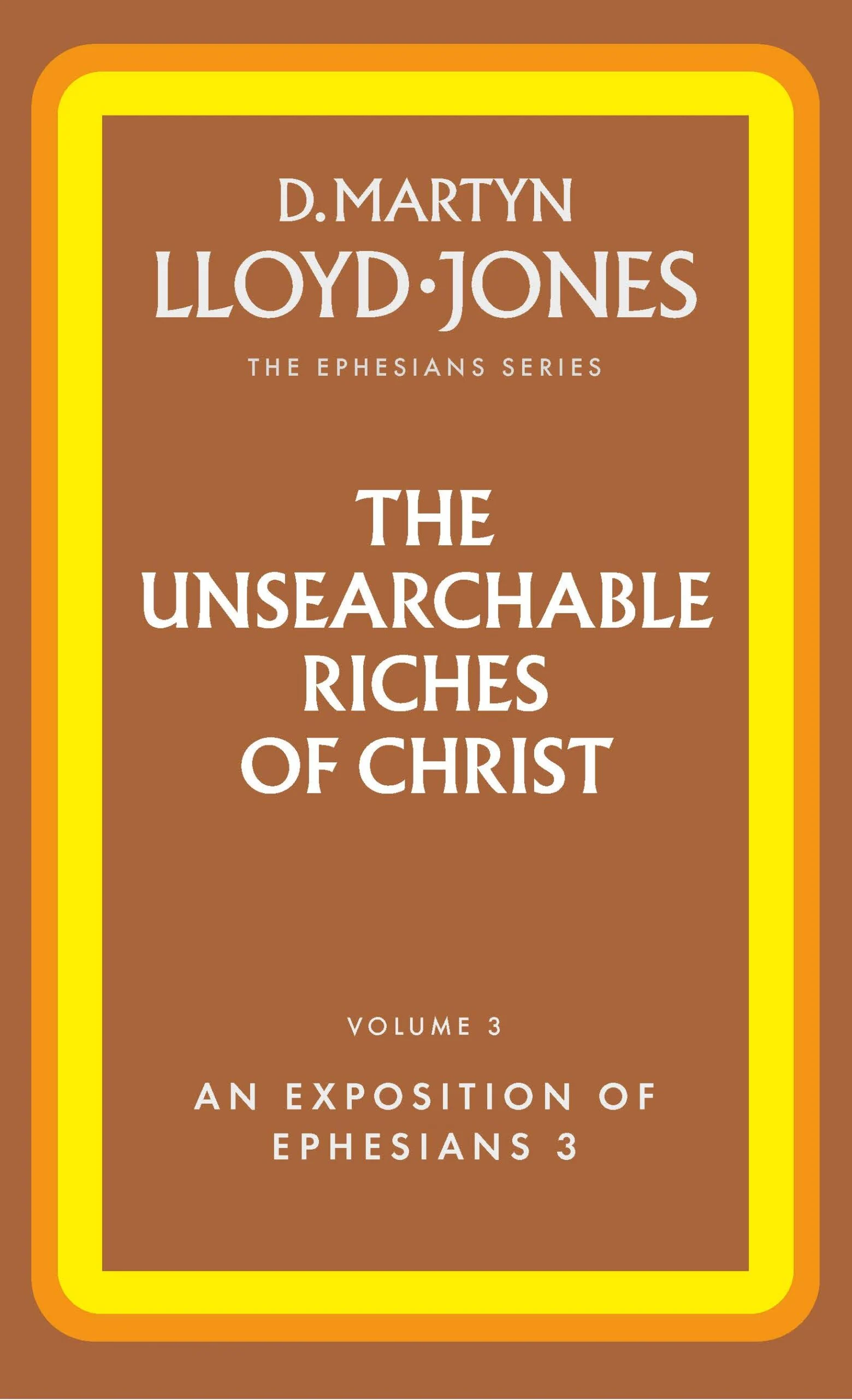 Unsearchable Riches of Christ (The) - The Ephesians Series vol. 3 (3:1-21)