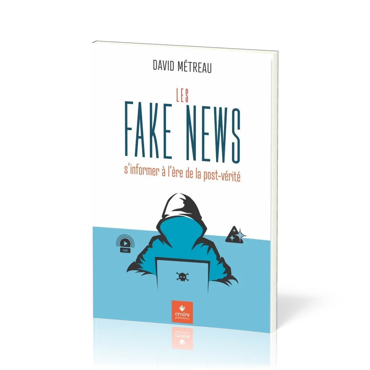 Fake News (Les) - s’informer à l’ère de la post-vérité