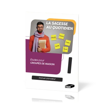 Sagesse au quotidien. Manuel animateur (La) - Études pour groupes de maison