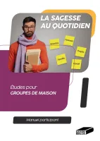 Sagesse au quotidien. Manuel participant (La) - Études pour groupes de maison