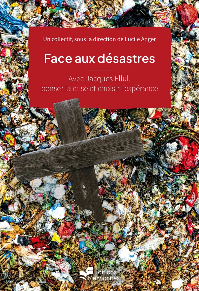 Face aux désastres - Avec Jacques Ellul, penser la crise et choisir l’espérance [coll. Foi au...