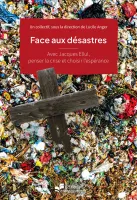Face aux désastres - Avec Jacques Ellul, penser la crise et choisir l’espérance [coll. Foi au...