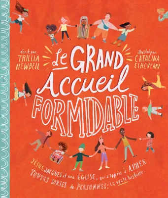 Grand Accueil formidable (Le) - Jésus, Jacques et une Église qui a appris à aimer toutes sortes...