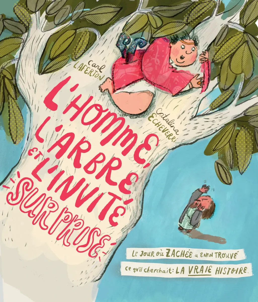 Homme, l'arbre et l'invité surprise (L') - Le jour où Zachée a enfin trouvé ce qu’il cherchait :...