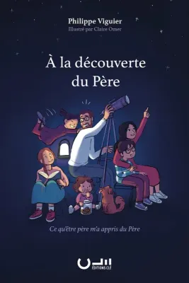 À la découverte du Père - Ce qu'être père m'a appris du Père