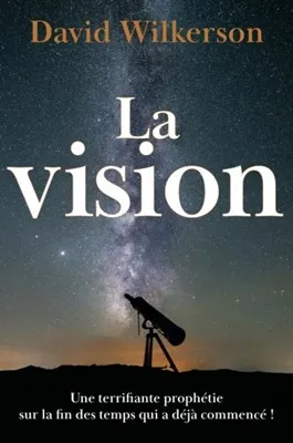 Vision (La) - Une terrifiante prophétie sur la fin des temps qui a déjà commencé !