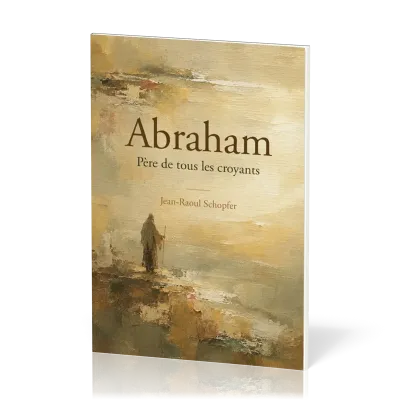 Abraham - Père de tous les croyants