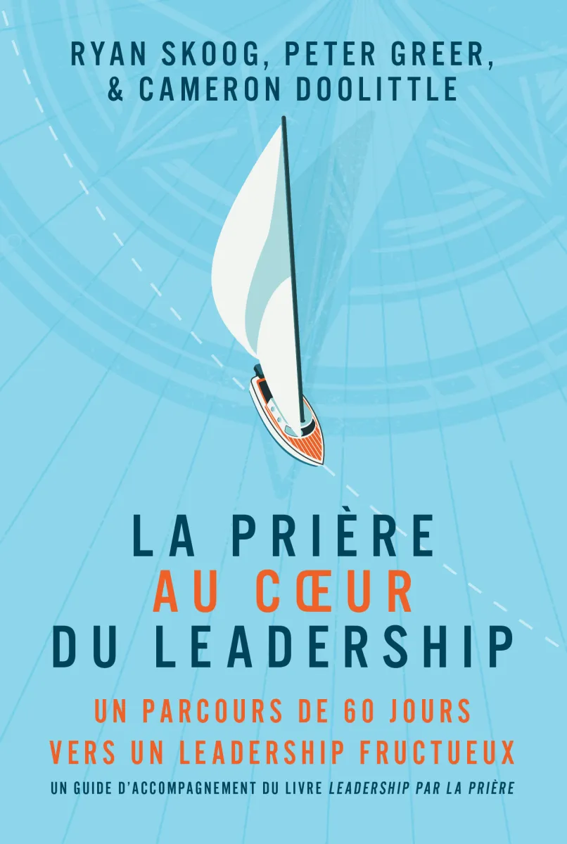 Prière au coeur du leadership (La) - Un parcours de 60 jours vers un leadership fructueux