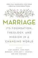 Marriage - Its Foundation, Theology, and Mission in a Changing World. Biblical Guidance for Your...
