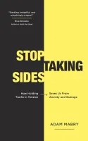 Stop Taking Sides - How Holding Truths in Tension Saves Us from Anxiety and Outrage