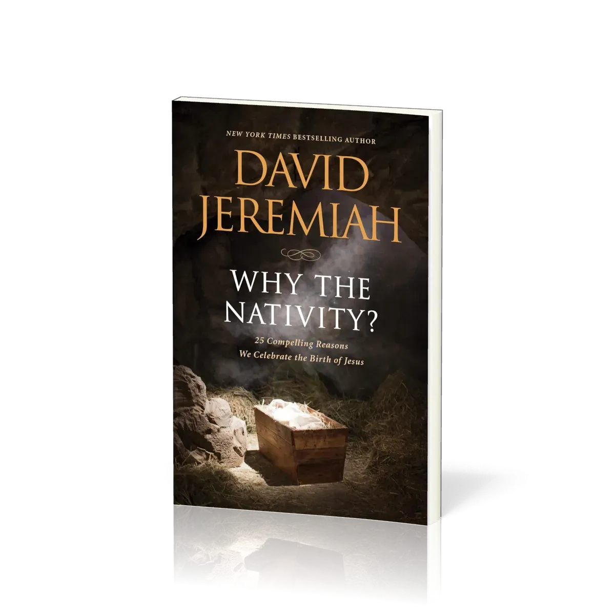 Why the Nativity? - 25 Compelling Reasons We Celebrate the Birth of Jesus