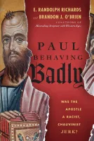 Paul Behaving Badly - Was the Apostle a Racist, Chauvinist Jerk?