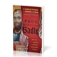 Paul Behaving Badly - Was the Apostle a Racist, Chauvinist Jerk?