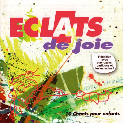 Éclats de joie [CD, 2010] 10 chants pour enfants - Réédition avec play-backs, partitions et...