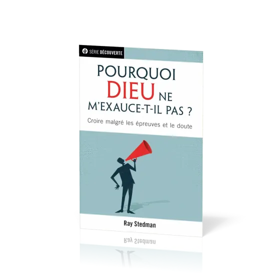 Pourquoi Dieu ne m'exauce-t-il pas ? - Croire malgré les épreuves et le doute [brochure NPQ...