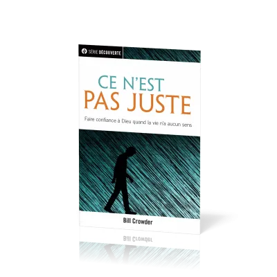 Ce n'est pas juste - Faire confiance à Dieu quand la vie n'a aucun sens [brochure NPQ série...