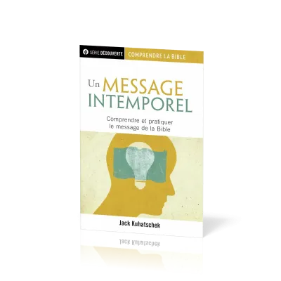 Un message intemporel - Comprendre et pratiquer le message de la Bible [brochure NPQ série...