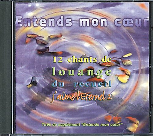 ENTENDS MON COEUR [CD, 1997] 12 CHANTS DE LOUANGE DU RECUEIL J'AIME L'ÉTERNEL 2, TIRÉS DU...