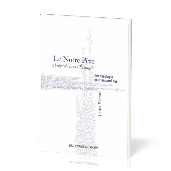Notre Père. Abrégé de tout l'Évangile (Le) - Une théologie pour aujourd’hui