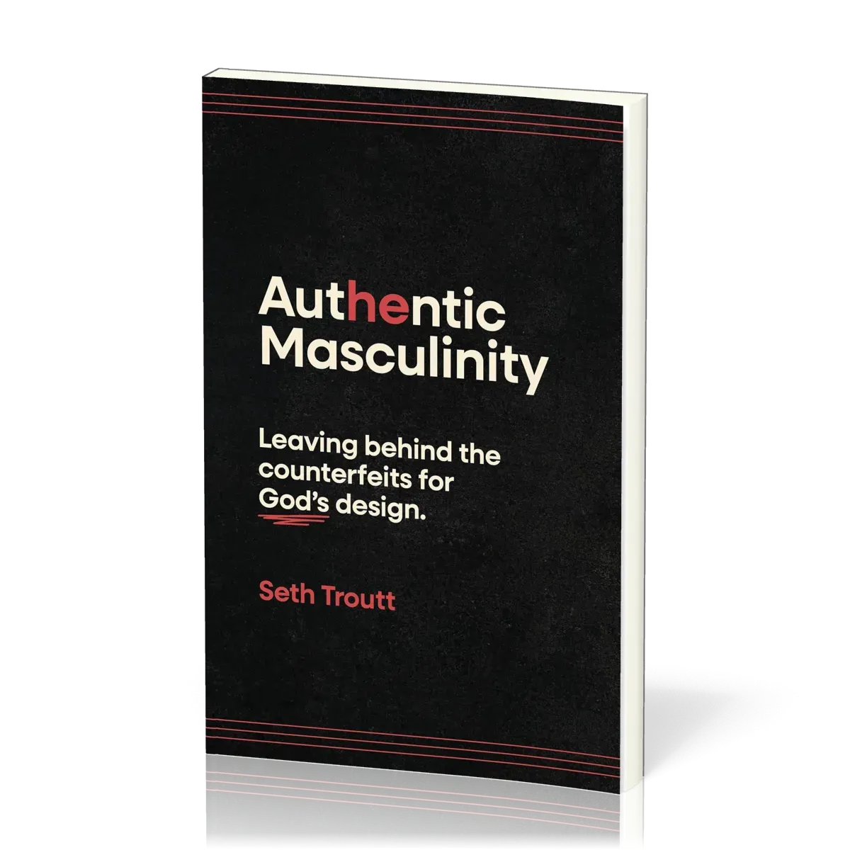 Authentic Masculinity - Leaving Behind the Counterfeits for God's Design