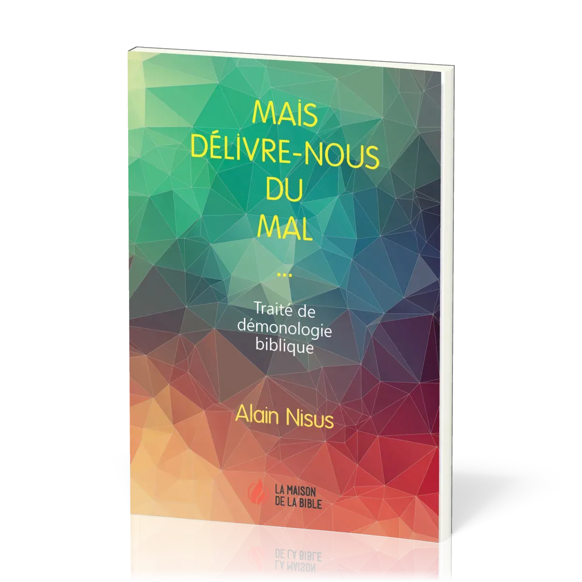Mais délivre-nous du mal  - Traité de démonologie biblique